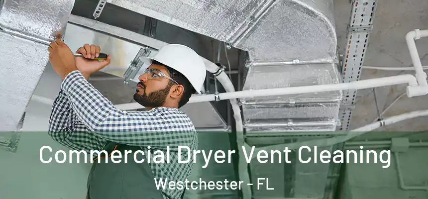 Commercial Dryer Vent Cleaning Westchester - FL