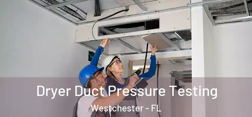Dryer Duct Pressure Testing Westchester - FL