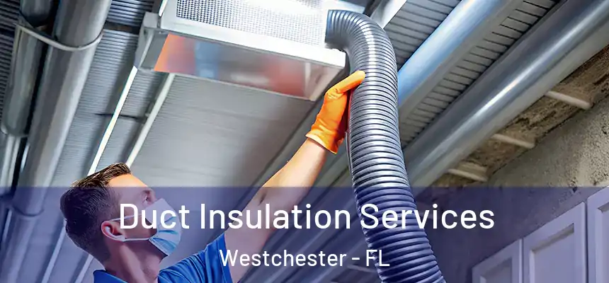 Duct Insulation Services Westchester - FL