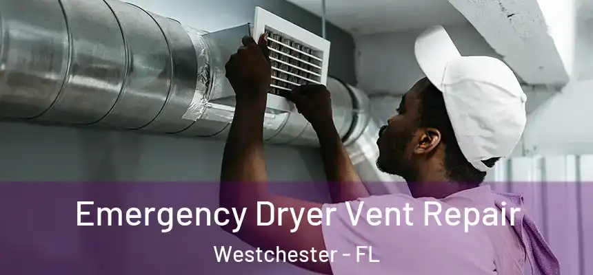 Emergency Dryer Vent Repair Westchester - FL
