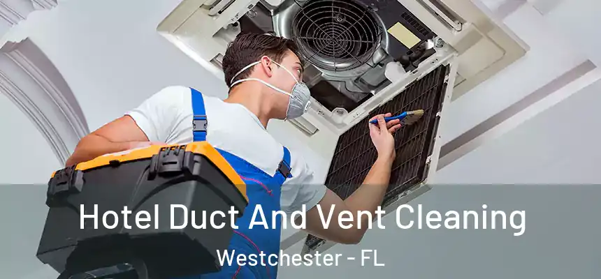 Hotel Duct And Vent Cleaning Westchester - FL