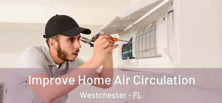 Improve Home Air Circulation Westchester - FL