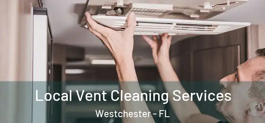 Local Vent Cleaning Services Westchester - FL