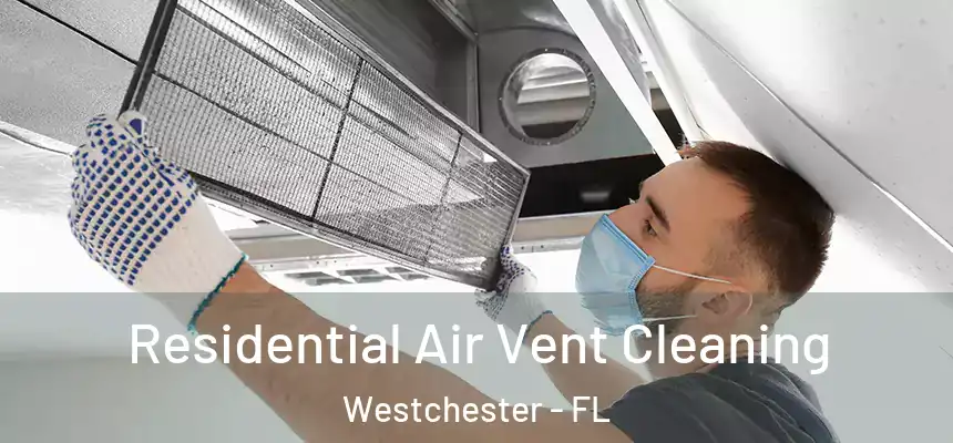 Residential Air Vent Cleaning Westchester - FL