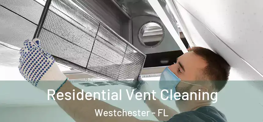 Residential Vent Cleaning Westchester - FL