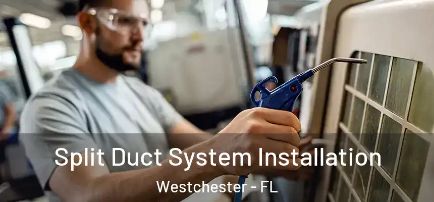 Split Duct System Installation Westchester - FL